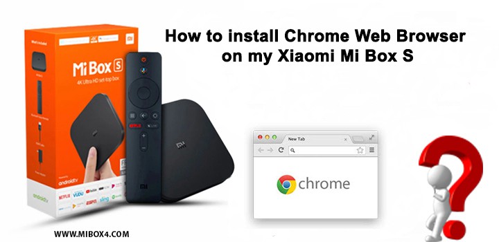 install Chrome Web Browser on my Xiaomi Mi Box S