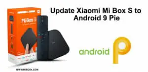 update Xiaomi Mi Box S to Android 9 Pie