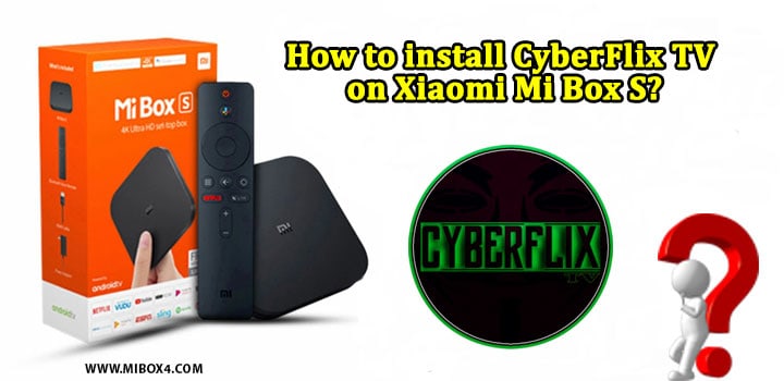 How to install CyberFlix TV on Xiaomi Mi Box S