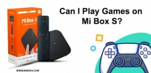 Can I Play Games on Mi Box S?
